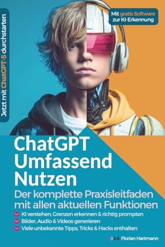 ChatGPT Umfassend Nutzen: Der Komplette Praxisleitfaden mit allen aktuellen Funktionen