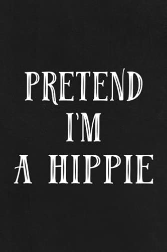 Road Trip Log Book - 60s 70s Pretend I'm A Hippie Funny Hippy Easy Costume Meme: A Journal To Keep Record Of Date, Traveling With, Weather ... Experiences - Gift For Road Travelers,Daily