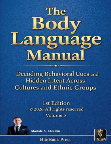 The Body Language Manual: Decoding Behavioral Cues and Hidden Intent Across Cultures and Ethnic Groups (Political Reviews, Band 5)