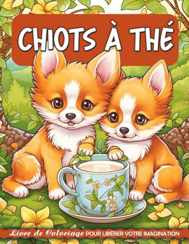 Chiots à Thé Livre de Coloriage: Page De Coloriage De Chiots De Tasse De Thé, Sérénité Chez Les Petits Chiens