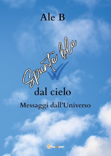 Spunte blu dal cielo. Messaggi dall'universo