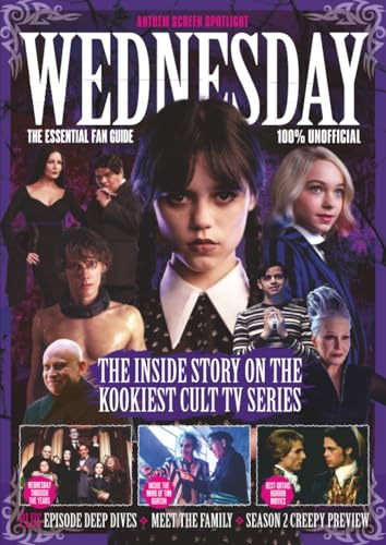 Screen Spotlight: Wednesday Season 2 | ESSENTIAL Fan Guide: The Tim Burton Inside Story & TV Series Preview | 100% Unofficial