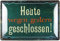 Blechschild 20x30cm gewölbt Heute wegen gestern geschlossen Deko Geschenk Schild