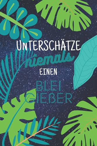 Unterschätze niemals einen Bleigießer: Notizbuch inkl. Kalender 2022 | Das perfekte Geschenk für Männer, die Blei gießen | Geschenkidee | Geschenke
