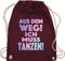 Turnbeutel Rucksack - Festival Zubehör - Aus dem Weg Ich muss tanzen I Geschenk Tanzliebhaber I Tanzbegeistert I Party I Dance - Unisize - Bordeauxrot - festivaltasche festivalbeutel konzert tanz