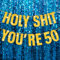 50th Birthday Banner - Gold Glitter Party Decor Sign - Funny 'Holy Shit You're 50' Banner
