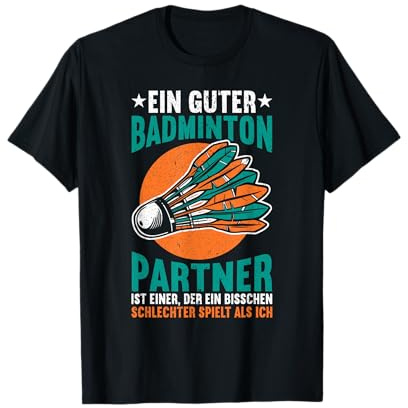 Ein Guter Badminton Partner Ist Etwas Schlechter Badminton T-Shirt