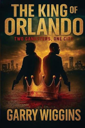 THE KING OF ORLANDO: TWO GANGSTERS, ONE CITY
