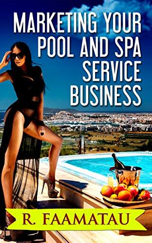 Marketing Your Pool and Spa Service Business (English Edition)