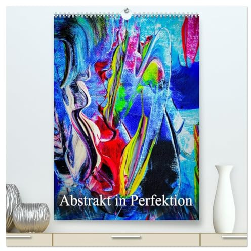 Abstrakt in Perfektion (hochwertiger Premium Wandkalender 2026 DIN A2 hoch), Kunstdruck in Hochglanz: Erleben Sie mit diesen Werken die Abstraktion des natürlich Perfekten. (CALVENDO Kunst)