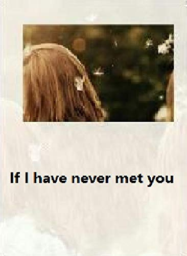 If I have never met you (English Edition)