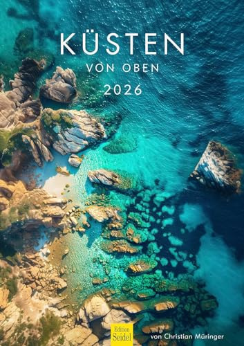 Edition Seidel Premium Kalender Küsten von oben 2026 Format DIN A3 Wandkalender Europa Australien Asien USA Afrika Küste Meer Strand Vogelperspektive Christian Müringer