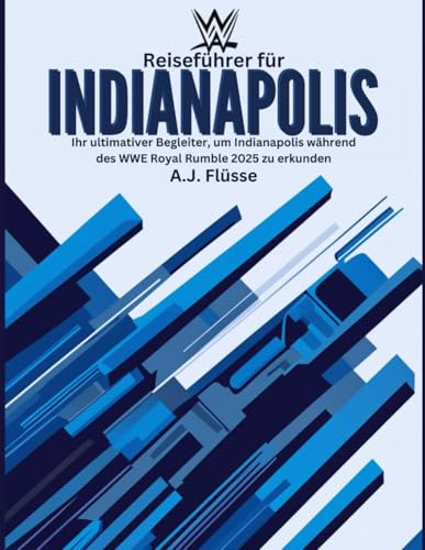 Reiseführer für Indianapolis: Ihr ultimativer Begleiter, um Indianapolis während des WWE Royal Rumble 2025 zu erkunden