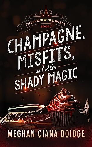 Champagne, Misfits, and Other Shady Magic (Dowser Book 7)
