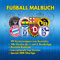 Fußball Malbuch - 99 Vereinswappen zum Ausmalen! Ausmalbuch mit allen Wappen der 1. und 2. Bundesliga. Dazu deutsche Kult-Clubs und Internationale Top-Vereine. (Fußballwappen-Ausmalbücher)