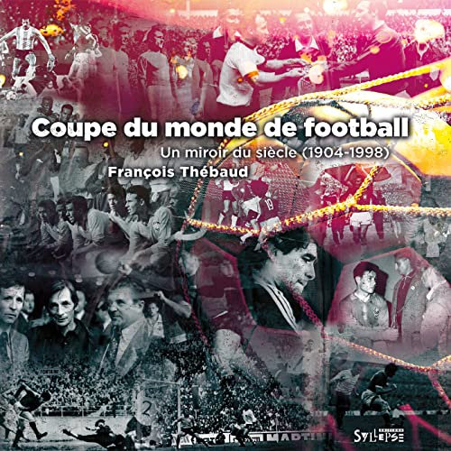Coupe du monde, un miroir du siècle (1904-1998): Un miroir du siècle (1904-1998)