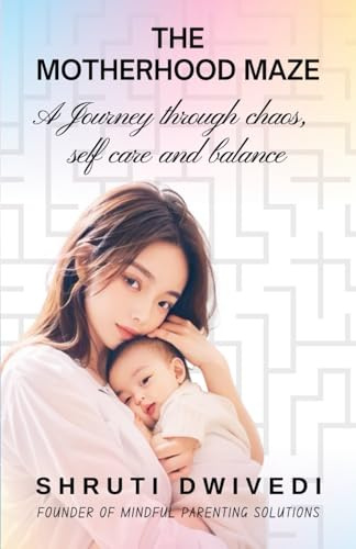 THE MOTHERHOOD MAZE: A JOURNEY THROUGH CHAOS, SELF CARE AND BALANCE
