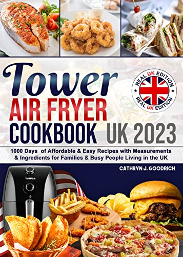 Tower Air Fryer Cookbook UK: 1000 Days of Affordable & Easy Recipes with Measurements & Ingredients for Families & Busy People Living in the UK. (English Edition)