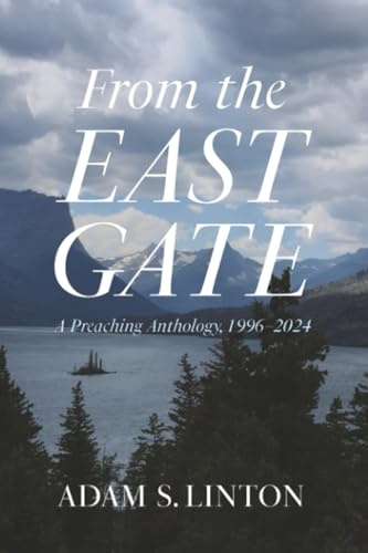 From the East Gate: A Preaching Anthology, 1996-2024