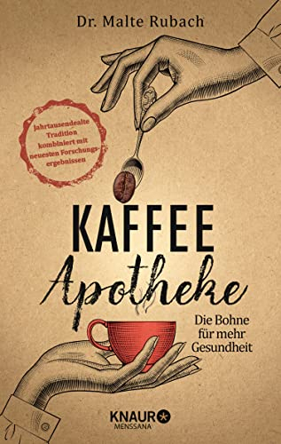Kaffee-Apotheke: Die Bohne für mehr Gesundheit (Natürlich heilen mit Hausmitteln)