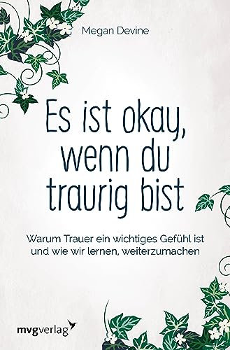 Es ist okay, wenn du traurig bist: Warum Trauer ein wichtiges Gefühl ist und wie wir lernen, weiterzumachen