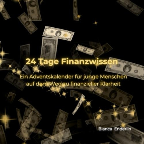 24 Tage Finanzwissen: Dein Weg zu Geldkompetenz und Selbstführung (Adventskalender)