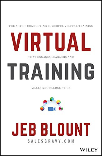 Virtual Training: The Art of Conducting Powerful Virtual Training that Engages Learners and Makes Knowledge Stick (Jeb Blount) (English Edition)