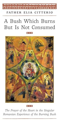 A Bush Which Burns But Is Not Consumed: The Prayer of the Heart in the Singular Romanian Experience of the Burning Bush