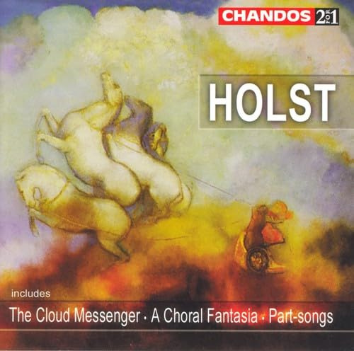 Holst: Ave Maria / The Cloud Messenger / A Choral Fantasia / Part-Songs