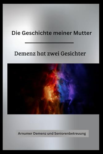 Die Geschichte meiner Mutter: Demenz hat zwei Gesichter