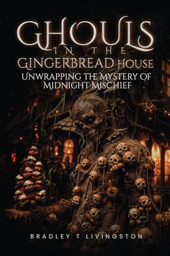 Ghouls in The Gingerbread House: Unwrapping The Mystery of Midnight Mischief