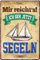 schilderkreis24 – Blechschild Lustiger Seemanns Spruch “Mir reicht's ich GEH jetzt SEGELN“ Deko Boot See Kapitän Skipper Segel Sport Geschenkidee Anker Hafen Schiff Witzige Geschenkidee 20x30 cm