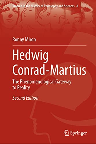 Hedwig Conrad-Martius: The Phenomenological Gateway to Reality (Women in the History of Philosophy and Sciences Book 8) (English Edition)