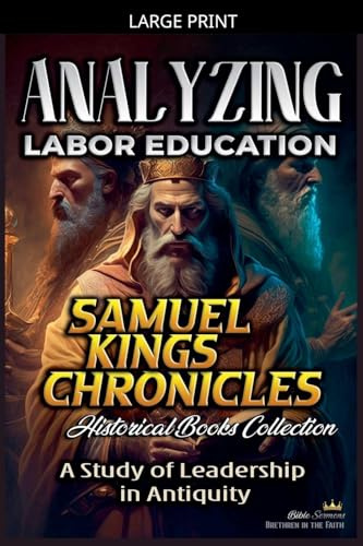 Analyzing Labor Education in Samuel, kings and Chronicles: A Study of Leadership in Antiquity (The Education of Labor in the Bible, Band 8)