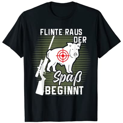 Flinte raus der Spaß beginnt Wildschwein Jagd Keiler Jäger T-Shirt