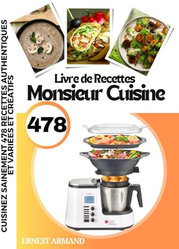 Livre de Recettes Monsieur Cuisine: Cuisinez Sainement 478 Recettes Authentiques et Variées et Créatifs