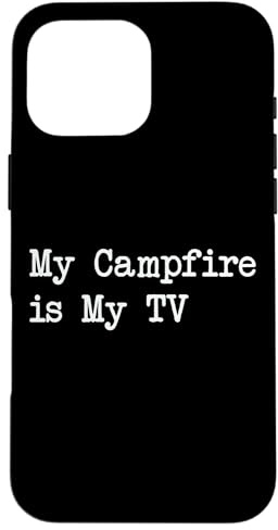 My Campfire is My TV Funny Camper Quote Case for iPhone 16 Pro Max