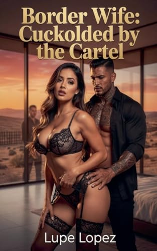 Border Wife: Cuckolded by the Cartel