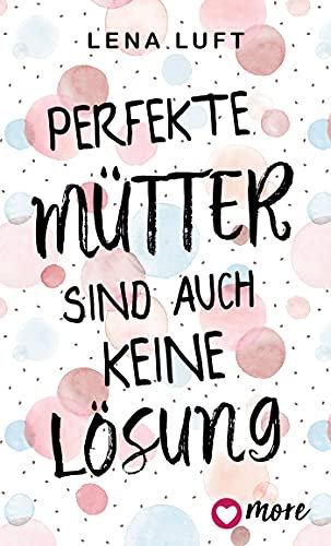 Perfekte Mütter sind auch keine Lösung