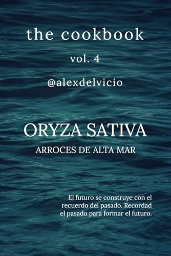 The cookbook vol. 4: Oryza Sativa: Arroces de alta mar