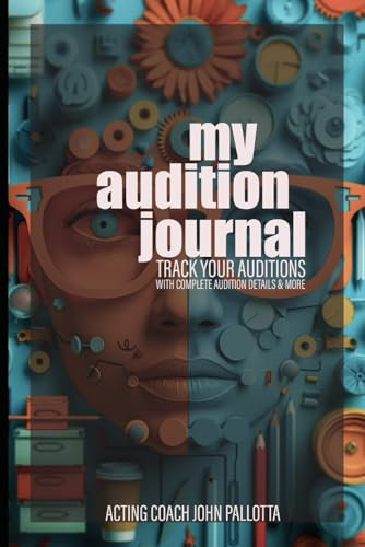 My Audition Journal: For Film, TV, Stage, Commercials, Voice Overs with Industry Feedback. (CHARACTER WORKS SERIES - Original Scripts & Scenes for ... for The Professional Actor and Director)