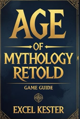 Age of mythology retold: Mastering the gods conquering legends