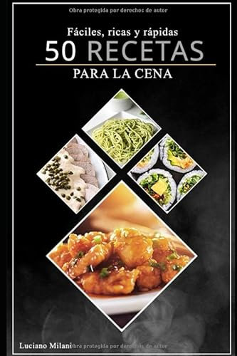 50 recetas para la cena: Sencillas, ricas y rápidas en tu cocina