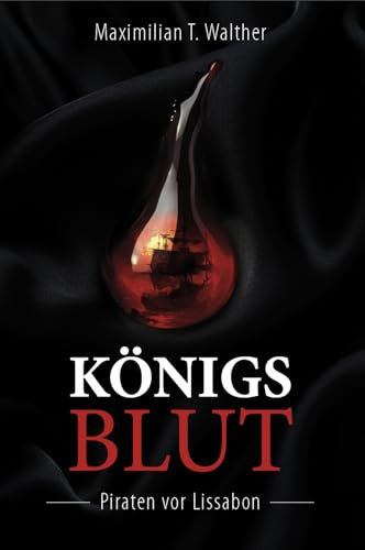 Königsblut: Historischer Thriller | Ein junger Pirat zwischen Seeschlachten, Verschwörungen und Spionage im alten Lissabon | »Wer Abenteuer und historische Tiefe sucht, wird diesen Roman lieben.«