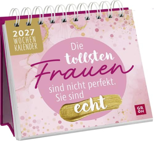 Mini-Wochenkalender 2027: Die tollsten Frauen sind nicht perfekt, sie sind echt: Tischkalender zum Aufstellen mit Wochenkalendarium mit motivierenden Sprüchen und Zitaten für Frauen