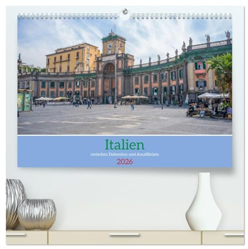 Italien - zwischen Dolomiten und Amalfiküste (hochwertiger Premium Wandkalender 2026 DIN A2 quer), Kunstdruck in Hochglanz: Eine Reise durch Städte ... und dem Golf von Neapel. (CALVENDO Orte)
