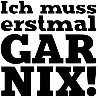 Ich muss erstmal GAR NIX Aufkleber -6 Größen- Sticker FUN lustig Spruch Auto JDM in 6 Größen und 21 Farben