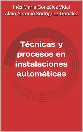 Técnicas y procesos en instalaciones automáticas (Sistemas Electrotécnicos y Automatizados nº 2)