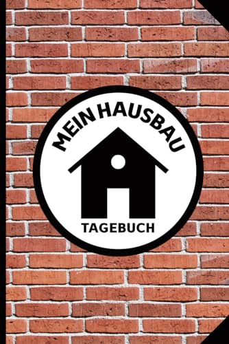 Mein Hausbau Tagebuch: Bautagebuch für Bauherren und zukünftige Hausbesitzer ein schönes Geschenk für Bauherr inkl. Checklisten und Kalender, Platz für Skizzen und Fotos für die Bauplanung
