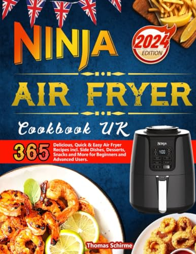 Ninja Air Fryer Cookbook UK: 365 Delicious, Quick & Easy Air Fryer Recipes incl. Side Dishes, Desserts, Snacks and More for Beginners and Advanced Users.